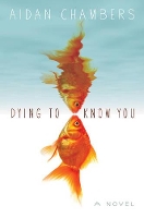 Book Cover for Dying to Know You by Aidan Chambers