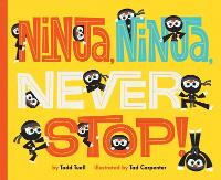 Book Cover for Ninja, Ninja, Never Stop! by Todd Tuell