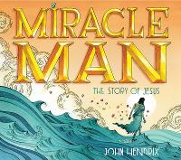Book Cover for Miracle Man The Story of Jesus by John Hendrix