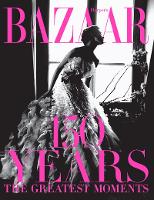 Book Cover for Harper's Bazaar: 150 Years: The Greatest Moments by Glenda Bailey