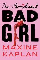 Book Cover for The Accidental Bad Girl by Maxine Kaplan