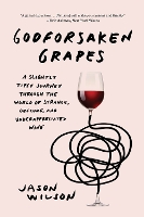 Book Cover for Godforsaken Grapes by Jason Wilson