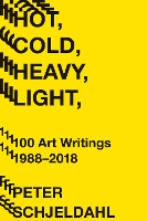 Book Cover for Hot, Cold, Heavy, Light, 100 Art Writings 1988-2018 by Peter Schjeldahl, Jarrett Earnest