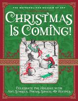 Book Cover for Christmas Is Coming!: Celebrate the Holiday with Art, Stories, Poems, Songs, and Recipes by Metropolitan Museum of Art