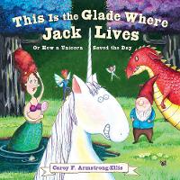 Book Cover for This Is the Glade Where Jack Lives by Carey Armstrong-Ellis