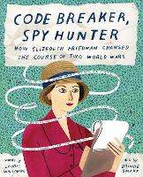 Book Cover for Code Breaker, Spy Hunter: How Elizebeth Friedman Changed the Course of Two World Wars by Laurie Wallmark