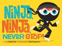 Book Cover for Ninja, Ninja, Never Stop! by Todd Tuell