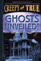 Book Cover for Ghosts Unveiled! (Creepy and True #2) by Kerrie Logan Hollihan