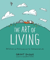 Book Cover for The Art of Living: Reflections on Mindfulness and the Overexamined Life by Grant Snider