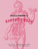 Book Cover for Nicole Angemi's Anatomy Book: A Catalog of Familiar, Rare, and Unusual Pathologies by Nicole Angemi