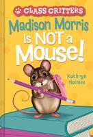 Book Cover for Madison Morris Is Not a Mouse! by Kathryn Holmes