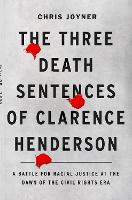 Book Cover for The Three Death Sentences of Clarence Henderson: A Battle for Racial Justice During the Dawn of the Civil Rights Era by Chris Joyner