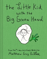 Book Cover for The Little Kid With the Big Green Hand by Matthew Gray Gubler