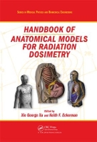 Book Cover for Handbook of Anatomical Models for Radiation Dosimetry by Xie George (Rensselaer Polytechnic Institute, Troy, New York, USA) Xu