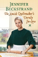 Book Cover for The Amish Quiltmaker’s Unruly In-Law by Jennifer Beckstrand