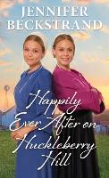 Book Cover for Happily Ever After on Huckleberry Hill by Jennifer Beckstrand