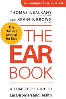 Book Cover for The Ear Book by Thomas J Hotchkiss Professor and Chairman Emeritus, University of Miami Miller School of Medicine Balkany, Kevin D  Brown