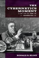 Book Cover for The Cybernetics Moment by Ronald R. (Bovay Professor in History and Ethics of Engineering, Cornell University) Kline