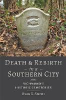 Book Cover for Death and Rebirth in a Southern City by Ryan K. (Virginia Commonwealth University) Smith