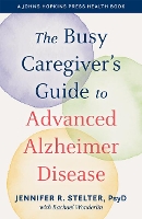 Book Cover for The Busy Caregiver's Guide to Advanced Alzheimer Disease by Jennifer R Stelter, Rachael Wonderlin