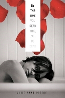 Book Cover for By The Time You Read This I'll Be Dead by Julie Anne Peters