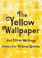 Book Cover for The Yellow Wallpaper and Other Writings by Charlotte Perkins Gilman