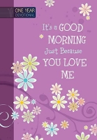 Book Cover for One Year Devotional: Its a Good Morning Just Because you Love Me by Broadstreet Publishing