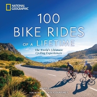 Book Cover for 100 Bike Rides of a Lifetime by Roff Smith, Kate Courtney