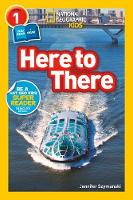 Book Cover for Here to There by Jennifer Szymanski, National Geographic Kids (Firm)