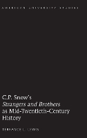 Book Cover for C.P. Snow’s «Strangers and Brothers» as Mid-Twentieth-Century History by Terrance L. Lewis