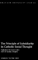 Book Cover for The Principle of Subsidiarity in Catholic Social Thought by Simeon Tsetim Iber