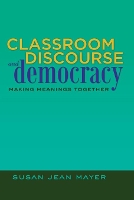 Book Cover for Classroom Discourse and Democracy by Susan Jean Mayer