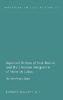 Book Cover for Aquinas’s Notion of Pure Nature and the Christian Integralism of Henri de Lubac by Fr. Bernard Mulcahy