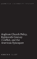 Book Cover for Anglican Church Policy, Eighteenth Century Conflict, and the American Episcopate by Kenneth R. Elliott