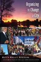 Book Cover for Organizing to Change a City by Kitty Kelly Epstein