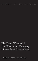 Book Cover for The Term «Person» in the Trinitarian Theology of Wolfhart Pannenberg by Theodore James Whapham