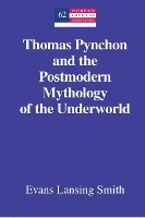 Book Cover for Thomas Pynchon and the Postmodern Mythology of the Underworld by Evans Lansing Smith