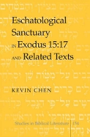 Book Cover for Eschatological Sanctuary in Exodus 15:17 and Related Texts by Kevin Chen