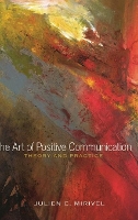 Book Cover for The Art of Positive Communication by Julien C. Mirivel