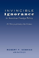 Book Cover for Invincible Ignorance in American Foreign Policy by Robert P. Newman