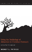 Book Cover for Using the Psychology of Attraction in Christian Outreach by Wendy L. Patrick