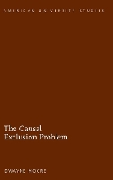 Book Cover for The Causal Exclusion Problem by Dwayne Moore