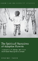 Book Cover for The Spiritual Narratives of Adoptive Parents by Ryan Noel Fraser