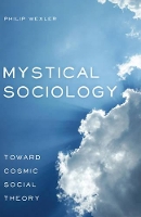 Book Cover for Mystical Sociology by Philip Wexler