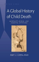 Book Cover for A Global History of Child Death by Amy J. Catalano