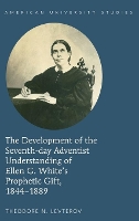 Book Cover for The Development of the Seventh-day Adventist Understanding of Ellen G. White’s Prophetic Gift, 1844-1889 by Theodore N. Levterov