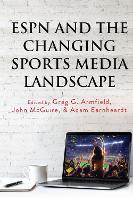 Book Cover for ESPN and the Changing Sports Media Landscape by Lawrence A. Wenner