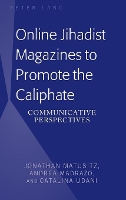 Book Cover for Online Jihadist Magazines to Promote the Caliphate by Jonathan Matusitz, Andrea Madrazo, Catalina Udani