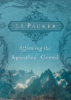 Book Cover for Affirming the Apostles' Creed by J. I. Packer