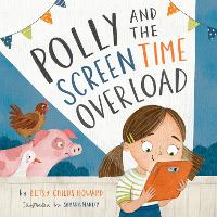 Book Cover for Polly and the Screen Time Overload by Betsy Childs Howard